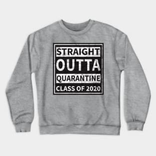 Straight Outta Quarantine Class Of 2020 Crewneck Sweatshirt